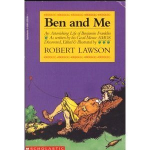 Ben and Me: An Astonishing Life of Benjamin Franklin As Written by His Good Mouse Amos