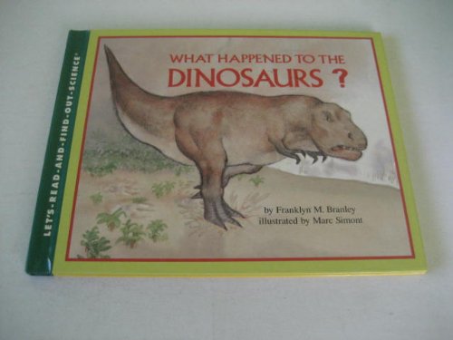 What Happened to the Dinosaurs? (Let's Read-And-Find-Out Science (Hardcover))