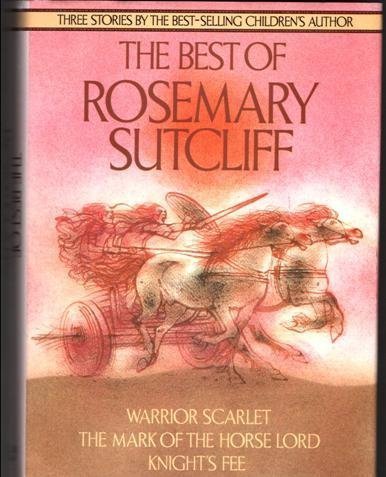 Best of Rosemary Sutcliff:Warrior Scarlet,Mark of the Horse Lord and Knight's Fee