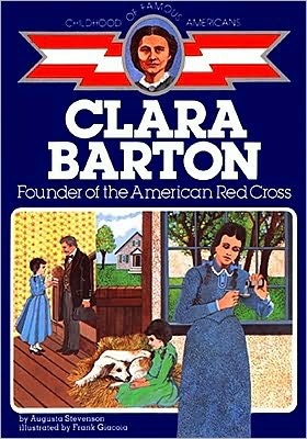 Clara Barton: Founder of the American Red Cross (Childhood of Famous Americans)