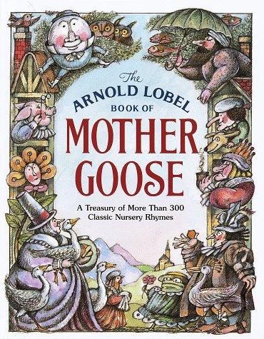 The Arnold Lobel Book of Mother Goose: A Treasury of More Than 300 Classic Nursery Rhymes