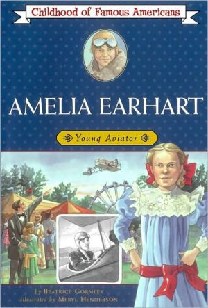 Amelia Earhart: Young Aviator (Childhood of Famous Americans)