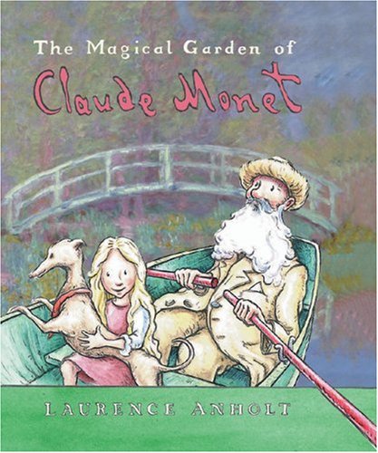 The Magical Garden of Claude Monet (Anholt's Artists)