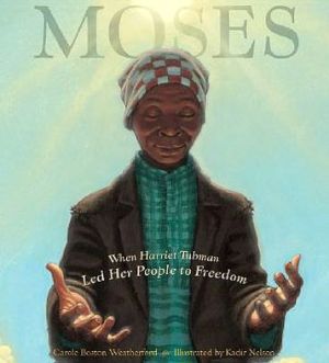 Moses: When Harriet Tubman Led Her People to Freedom (Caldecott Honor Book)