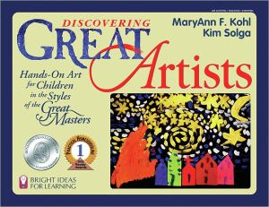 Discovering Great Artists: Hands-On Art for Children in the Styles of the Great Masters (Bright Ideas for Learning Book 5)