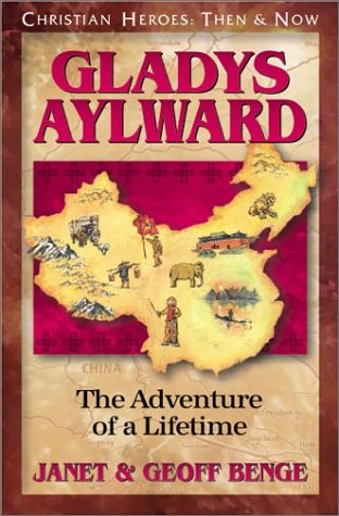 Gladys Aylward: The Adventure of a Lifetime (Christian Heroes: Then & Now) (Christian Heroes: Then and Now)