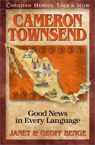 Cameron Townsend: Good News in Every Language (Christian Heroes: Then & Now) (Christian Heroes: Then and Now)