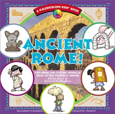 Ancient Rome!: Exploring the Culture, People & Ideas of This Powerful Empire (Kaleidoscope Kids)
